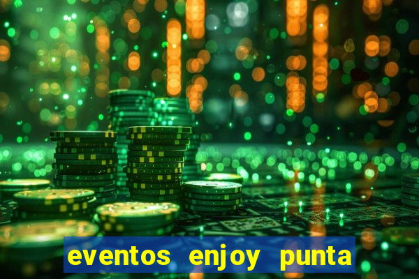 eventos enjoy punta del este